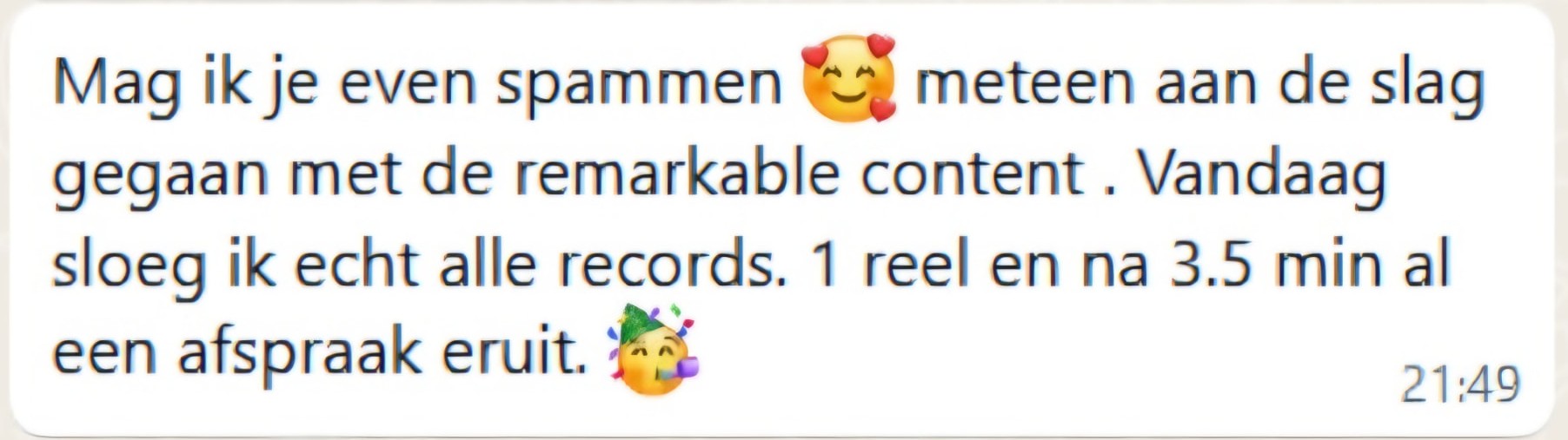 Klantbericht: 1 reel en na 3.5 min al een afspraak eruit.